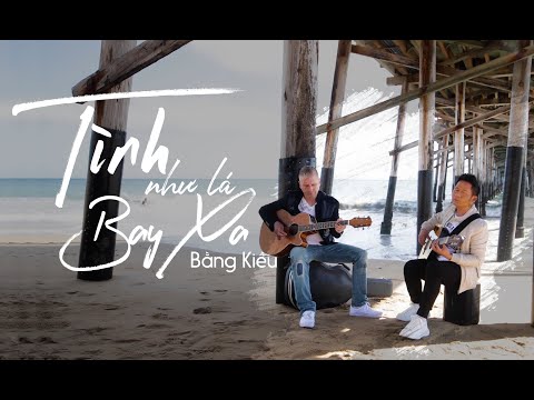 Tình Như Lá Bay Xa (Acoustic Version) - Bằng Kiều Ft Ian Mckamey [Music Video]