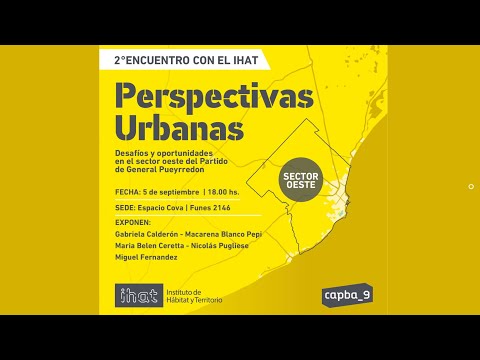 2do encuentros con el IHAT : Perspectivas Urbanas –  ENCUENTRO SOBRE EL SECTOR OESTE