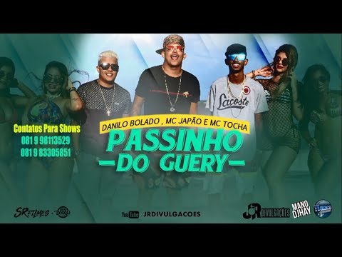 MC TOCHA, MC JAPÃO E DANILO BOLADO - PASSINHO DO GUERY - CLIPE OFICIAL 2017