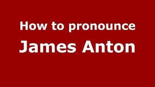 How to pronounce James Anton