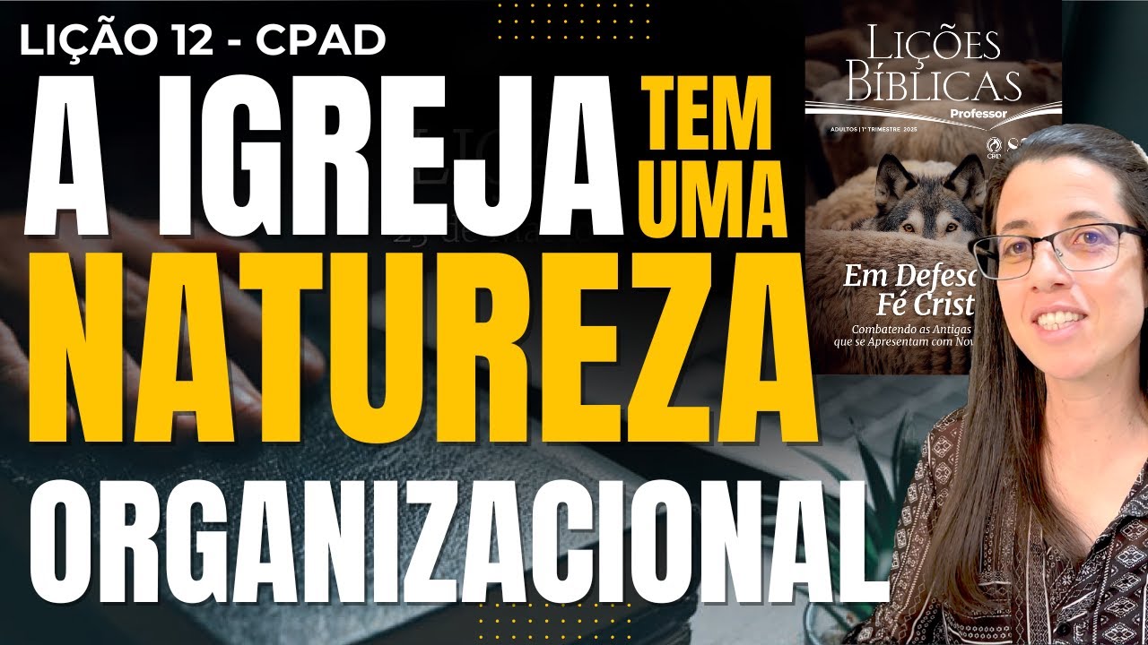 EBD Lição 12 A IGREJA TEM UMA NATUREZA ORGANIZACIONAL – 23 de Março de 2025