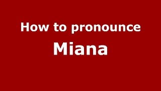 How to pronounce Miana