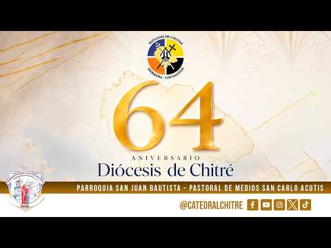 LXIV ANIVERSARIO DE LA DIÓCESIS DE CHITRÉ - PARROQUIA SANTA TERESA DE JESÚS LLANO BONITO.