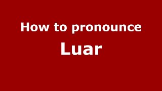How to pronounce Luar