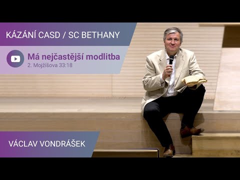 Václav Vondrášek - Má nejčastější modlitba / Kázání v SC Bethany - 1.5.2021