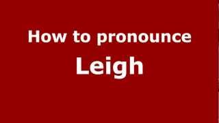 How to pronounce Leigh