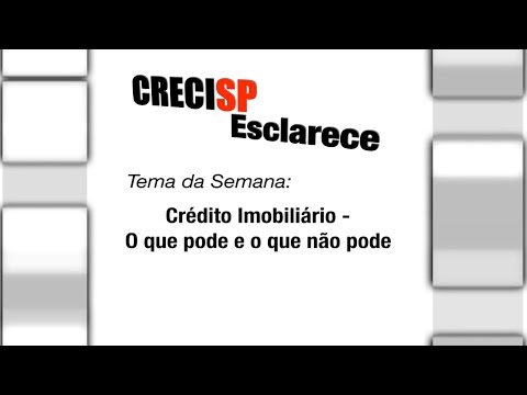 CRECI Esclarece 220 - Crédito Imobiliário - O que pode e o que não pode