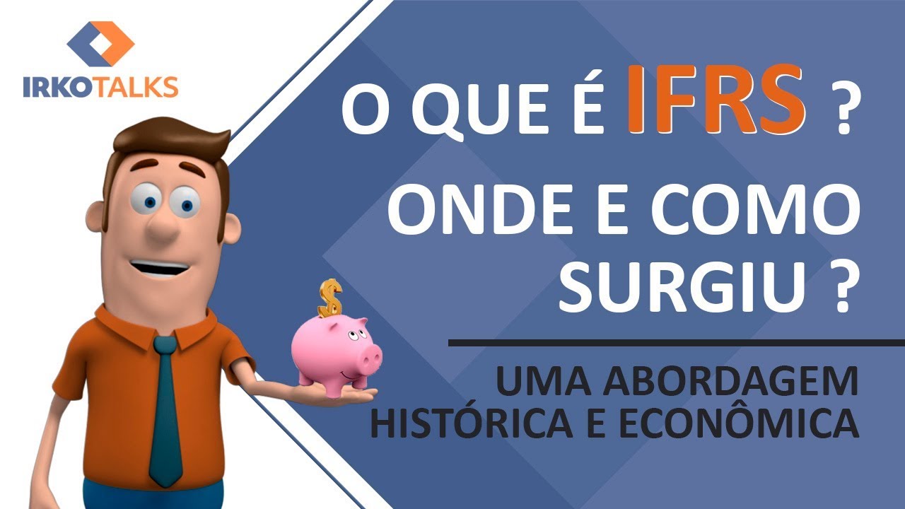 O que é IFRS ? - Sua evolução e relação com os grandes eventos econômicos | Edson Teixer