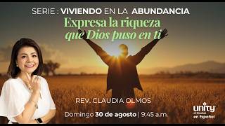 30 de agosto, 2026 Domingo | Viviendo en la Abundancia: Expresa la riqueza que Dios puso en ti | Rev. Claudia Olmos