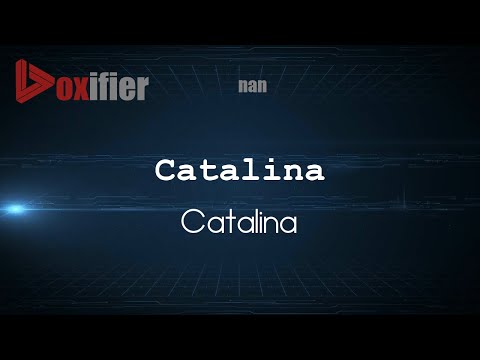 How to Pronounce Catalina (Catalina) in nan - Voxifier.com