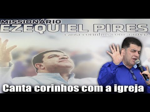 Missionário Ezequiel Pires - Cantando Corinhos com a igreja (Bau do Missionário)