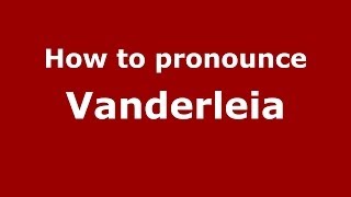 How to pronounce Vanderleia