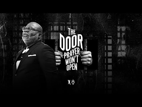The Door Prayer Won't Open - Bishop T.D. Jakes [August 4, 2019]