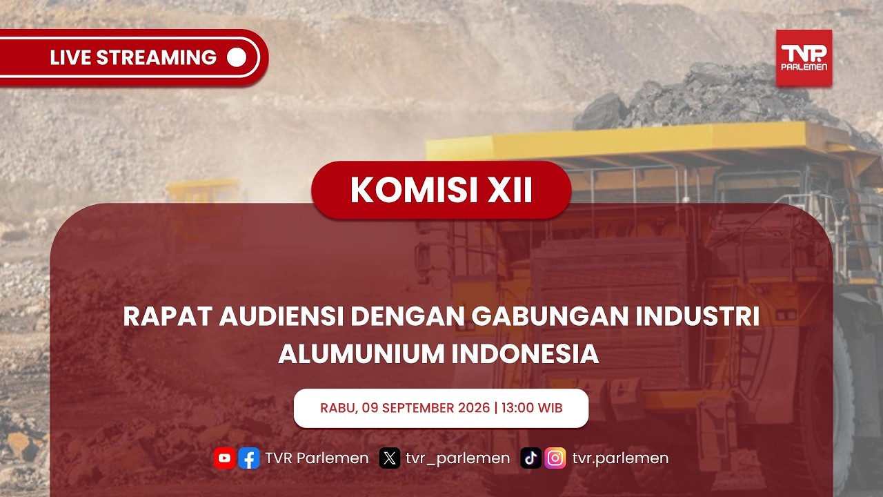KOMISI XII DPR RI - RAPAT AUDIENSI DENGAN GABUNGAN INDUSTRI ALUMUNIUM INDONESIA