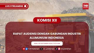 KOMISI XII DPR RI - RAPAT AUDIENSI DENGAN GABUNGAN INDUSTRI ALUMUNIUM INDONESIA