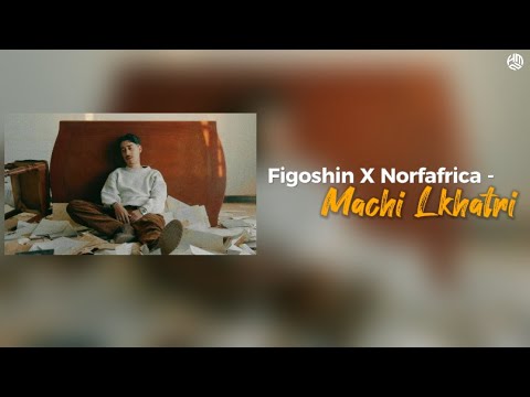 Figoshin x Norfafrica - Machi Lkhatri (Lyrics)