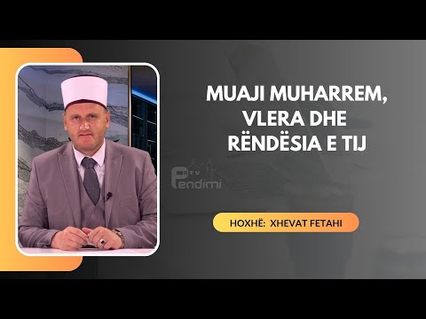 Muaji Muharrem, vlera dhe rëndësia e tij - Drita e së vërtetës - Hoxhë Xhevat Fetahi - 06.07.2025