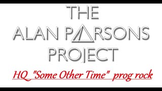 HQ  ALAN PARSONS PROJECT  -  SOME OTHER TIME  Best Version!  High Fidelity Prog Rock HQ &amp; lyrics