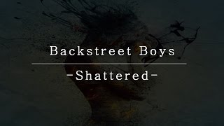 Backstreet Boys - Shattered [Lyrics]