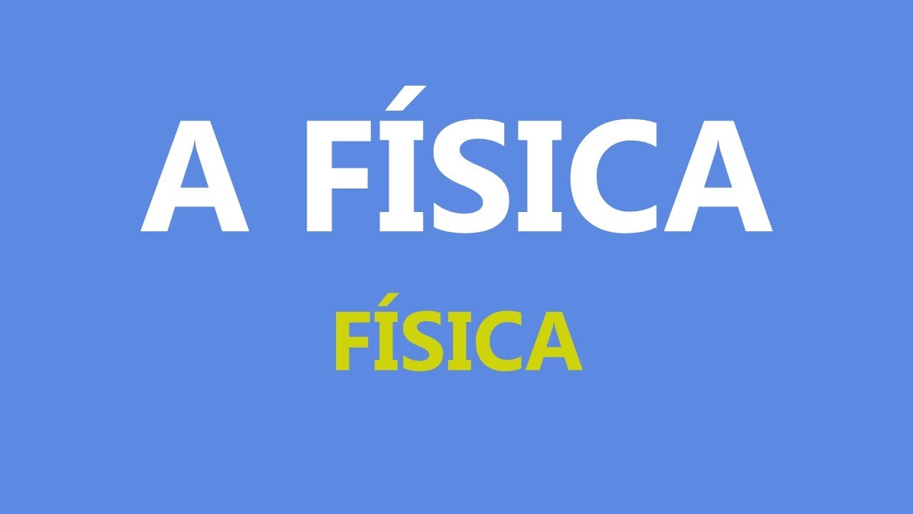 O QUE é a FÍSICA - [Física]