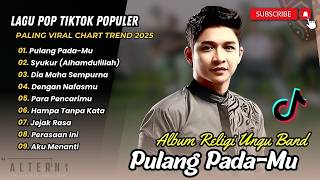 Download lagu Ungu - PULANG PADA-MU | SYUKUR ALHAMDULILLAH | DIA MAHA SEMPURNA || LAGU POP TERPOPULER 2026 mp3