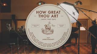 How Great Thou Art (Until That Day) - Matt Redman, Chris Tomlin, Hillary Scott, TAYA &amp; Friends