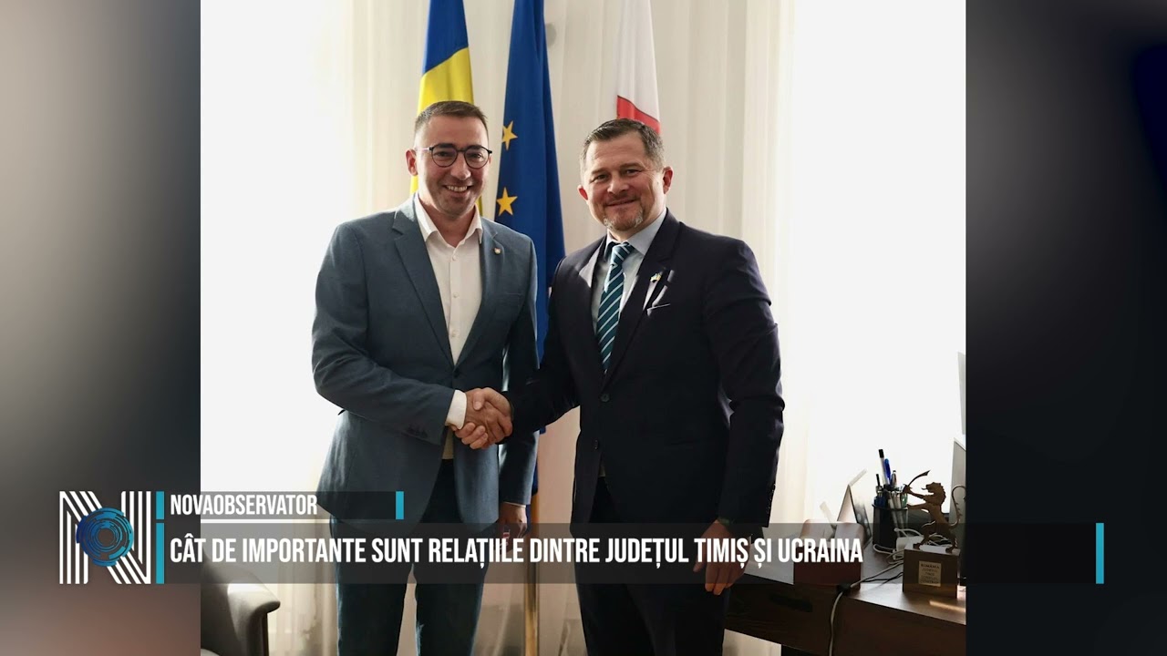 Cât de importante sunt relațiile dintre județul Timiș și Ucraina