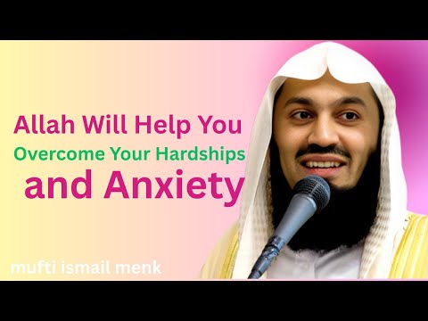 Allah Will Help You Overcome Your Hardships and Anxiety ||The Best Speech By Mufti Ismail Menk
