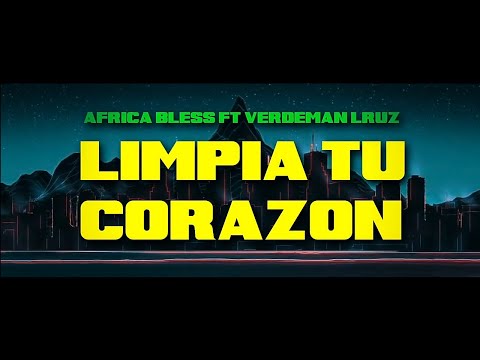Africa Bless ft Verdeman LRuz - Limpia tu Corazon Video Oficial