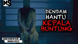 Download lagu HANTU BELANDA ITU DATANG MENCARI KEPALANYA‼️-ALUR FILM IVANNA | #Mstory vol.155 mp3 Download lagu HANTU BELANDA ITU DATANG MENCARI KEPALANYA‼️-ALUR FILM IVANNA | #Mstory vol.155 mp3