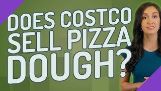 Does Costco sell pizza dough?