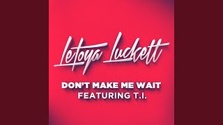 Don’t Make Me Wait (feat. T.I.)