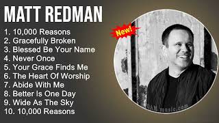 Matt Redman Praise and Worship Playlist - 10,000 Reasons, Gracefully Broken, Blessed Be Your Name