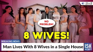 Man Lives With 8 Wives in a Single House