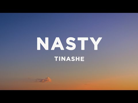 Tinashe - Nasty (Lyrics) i've been a nasty girl, nasty