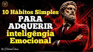 Como ADQUIRIR inteligência Emocional:10 Hábitos Simples |Estoicismo