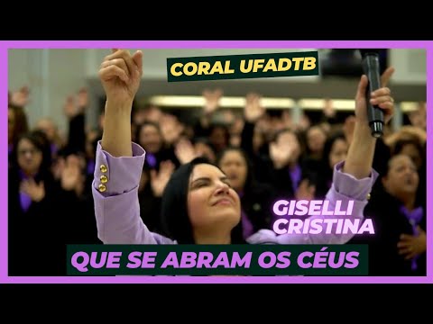 Que Se Abram Os Céus - Giselli Cristina e Coral UFADTB