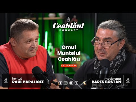 Ceahlăul Podcast, cu Rareș Bostan | Episodul 11: „Omul Muntelui Ceahlău”, cu Raul Papalicef