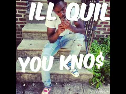ILL QUIL "YOU KNO $"
