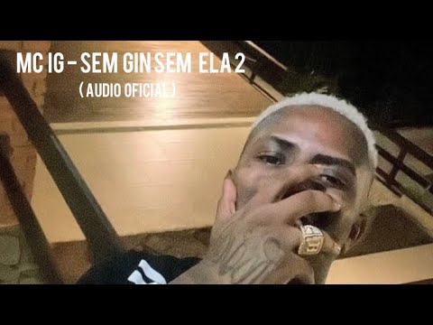 Mc Ig Sem Gin Sem Ela 2 ( áudio oficial )