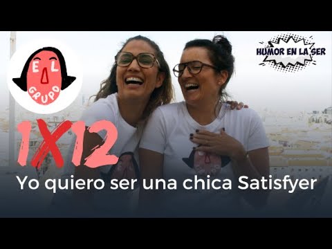 El Grupo 1x12 -  Yo quiero ser una chica Satisfyer