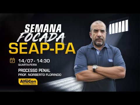 Aula de Processo Penal - Semana Focada SEAP PA - AlfaCon