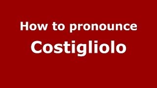 How to pronounce Costigliolo
