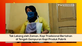 Tak Lekang oleh Zaman, Kopi Tradisional Bertahan di Tengah Gempuran Kopi Produk Pabrik