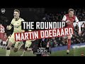 THE ROUNDUP | Martin Odegaard | Goals, assists, link-ups and more