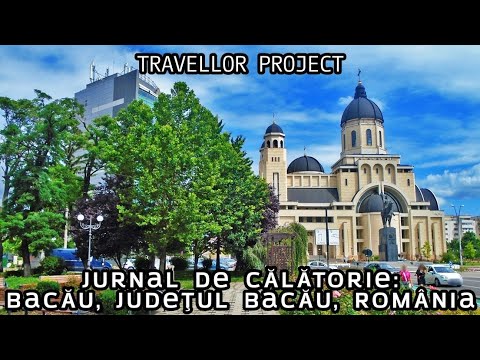 Jurnal de călătorie: Bacău, Județul Bacău, România