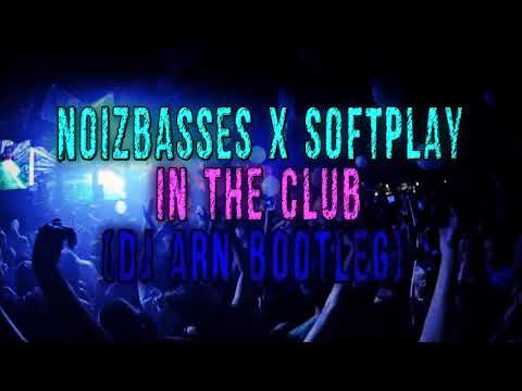 NoizBasses X Softplay - In The Club (Dj Arn Bootleg)
