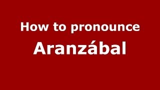 How to pronounce Aranzábal