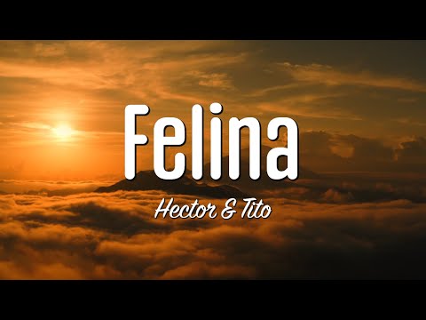Felina (Lyrics) | Hector & Tito