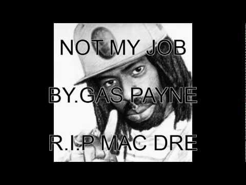 MAC DRE - NOT MY JOB BY. GAS PAYNE ODf